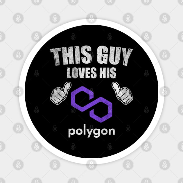 This Guy Loves His Polygon Matic Coin Valentine Crypto Token Cryptocurrency Blockchain Wallet Birthday Gift For Men Women Kids Magnet by Thingking About